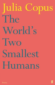 The World's Two Smallest Humans - Julia Copus (Paperback) 05-07-2012 Short-listed for Costa Poetry Award 2012.