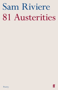 81 Austerities - Sam Riviere (Paperback) 02-08-2012 Short-listed for Felix Dennis Forward Poetry Prize for Best First Collection 2012.