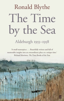 The Time by the Sea: Aldeburgh 1955-1958 - Dr Dr Ronald Blythe (Paperback) 20-Mar-14 
