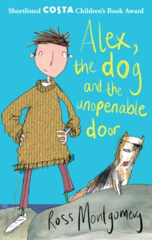 Alex, the Dog and the Unopenable Door - Ross Montgomery (Paperback) 01-08-2013 Short-listed for Branford Boase Award 2014 and Costa Children's Book Award 2013.
