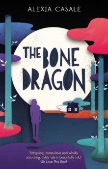 The Bone Dragon - Alexia Casale (Paperback) 13-02-2014 Short-listed for Waterstones Children's Book Prize: Teen Books Category 2014.