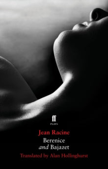 Berenice and Bajazet - Alan Hollinghurst; Jean Racine (Paperback) 04-10-2012 