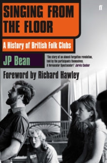 Singing from the Floor: A History of British Folk Clubs - JP Bean (Paperback) 06-Mar-14 