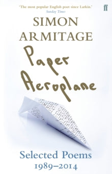 Paper Aeroplane: Selected Poems 1989-2014 - Simon Armitage (Paperback) 02-04-2015 