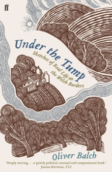 Under the Tump: Sketches of Real Life on the Welsh Borders - Oliver Balch (Paperback) 02-Mar-17 