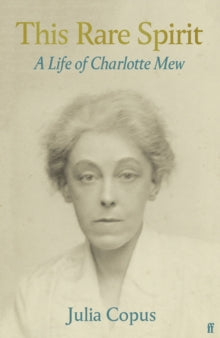 This Rare Spirit: A Life of Charlotte Mew - Julia Copus (Hardback) 15-04-2021 