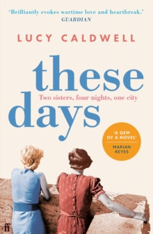 These Days: 'A gem of a novel, I adored it.' MARIAN KEYES - Lucy Caldwell (Paperback) 02-03-2023 