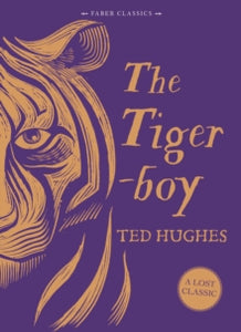 Faber Children's Classics  The Tigerboy - Ted Hughes (Hardback) 03-Nov-16 