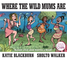 Where the Wild Mums Are - Katie Blackburn (Hardback) 19-Feb-15 