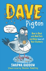 Dave Pigeon  Dave Pigeon - Swapna Haddow; Sheena Dempsey (Paperback) 07-04-2016 Short-listed for Sainsbury's Children's Book Awards: Fiction for Age 5-9 Years 2016.