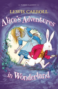 Alice's Adventures in Wonderland: Faber Children's Classics - Lewis Carroll (Paperback) 02-Jul-15 