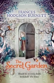 The Secret Garden: Faber Children's Classics - Frances Hodgson Burnett (Paperback) 02-07-2015 