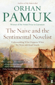 The Naive and the Sentimental Novelist: Understanding What Happens When We Write and Read Novels - Orhan Pamuk; Nazim Dikbas (Paperback) 03-03-2016 