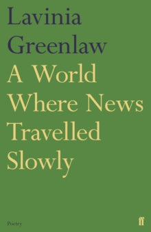 A World Where News Travelled Slowly - Lavinia Greenlaw (Paperback) 18-02-2016 