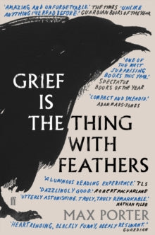Grief Is the Thing with Feathers - Max Porter (Paperback) 25-08-2016 Winner of Dylan Thomas Prize 2016 and Books Are My Bag Readers Awards: Fiction 2016 and Sunday Times/Peters Fraser & Dunlop Young Writer of the Year Award 2016. Short-listed for Bri