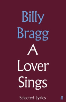 A Lover Sings: Selected Lyrics - Billy  Bragg (Hardback) 04-Nov-15 