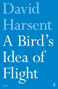 A Bird's Idea of Flight - David Harsent (Paperback) 06-Apr-17 
