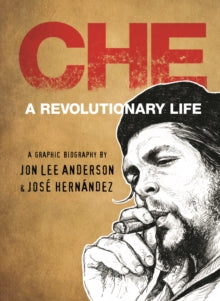 Che Guevara - Jon Lee Anderson; Jose Hernandez (Hardback) 13-Nov-18 