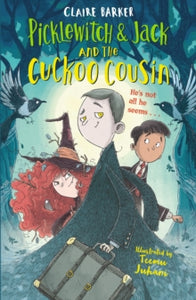 Picklewitch and Jack  Picklewitch & Jack and the Cuckoo Cousin - Claire Barker; Teemu Juhani (Paperback) 05-09-2019 