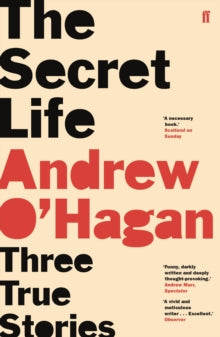 The Secret Life: Three True Stories - Andrew O'Hagan (Paperback) 02-08-2018 