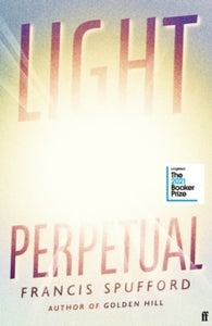 Light Perpetual: Longlisted for the Booker Prize 2021 - Francis Spufford (Hardback) 04-02-2021 