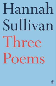 Three Poems - Hannah Sullivan (Paperback) 18-01-2018 Winner of T.S. Eliot Prize 2019 (UK).