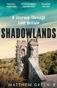 Shadowlands: A Journey Through Lost Britain - Matthew Green (Paperback) 06-04-2023 