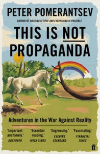 This Is Not Propaganda: Adventures in the War Against Reality - Peter Pomerantsev (Paperback) 01-10-2020 