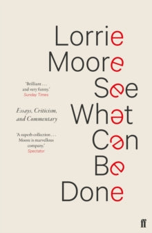 See What Can Be Done: Essays, Criticism, and Commentary - Lorrie Moore (Paperback) 07-03-2019 