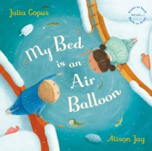 My Bed is an Air Balloon - Julia Copus; Alison Jay (Paperback) 04-10-2018 