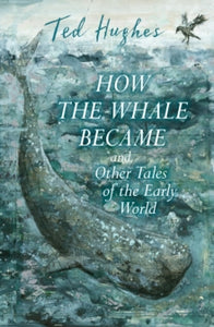 How the Whale Became and Other Tales of the Early World - Ted Hughes (Paperback) 04-10-2018 