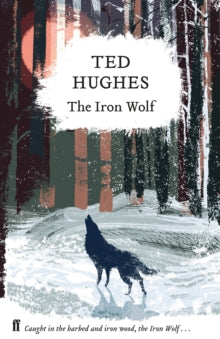 The Iron Wolf: Collected Animal Poems Vol 1 - Ted Hughes (Hardback) 03-01-2019 