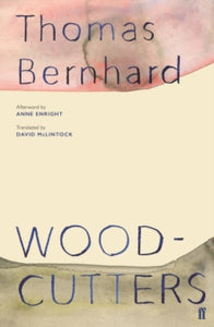 Woodcutters - Thomas Bernhard (Paperback) 19-Sep-19 