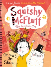 Squishy McFluff the Invisible Cat  Squishy McFluff: On with the Show - Pip Jones; Ella Okstad (Paperback) 01-10-2020 