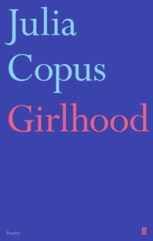 Girlhood - Julia Copus (Hardback) 21-03-2019 