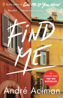 Find Me: A TOP TEN SUNDAY TIMES BESTSELLER - Andre Aciman (Paperback) 21-05-2020 