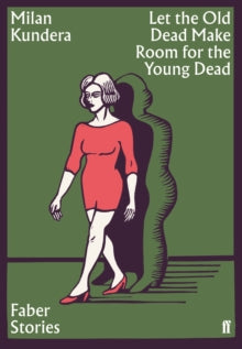 Faber Stories  Let the Old Dead Make Room for the Young Dead: Faber Stories - Milan Kundera (Paperback) 17-10-2019 