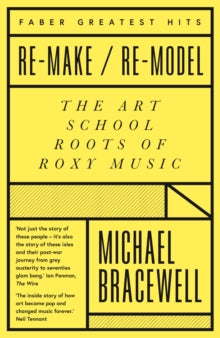 Faber Greatest Hits  Re-make/Re-model: The Art School Roots of Roxy Music - Michael Bracewell (Paperback) 05-Mar-20 