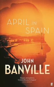 April in Spain - John  Banville (Hardback) 07-10-2021 