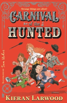 Carnival of the Lost  Carnival of the Hunted: BLUE PETER BOOK AWARD-WINNING AUTHOR - Kieran Larwood; Sam Usher (Paperback) 07-07-2022 