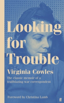 Looking for Trouble: 'One of the truly great war correspondents: magnificent.' (Antony Beevor) - Virginia Cowles; Christina Lamb (Hardback) 04-11-2021 