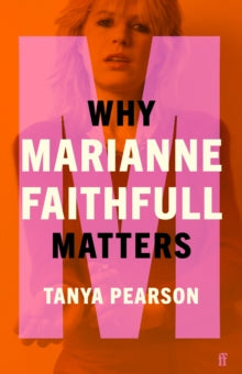 Music Matters  Why Marianne Faithfull Matters - Tanya Pearson (Hardback) 05-08-2021 