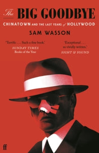 The Big Goodbye: Chinatown and the Last Years of Hollywood - Sam Wasson (Paperback) 07-10-2021 