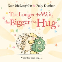 Hedgehog & Friends  The Longer the Wait, the Bigger the Hug - Eoin McLaughlin; Polly Dunbar (Paperback) 29-06-2021 