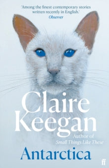 Antarctica: 'A genuine once-in-a-generation writer.' THE TIMES - Claire Keegan (Paperback) 02-11-2023 