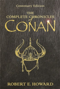 Gollancz S.F.  The Complete Chronicles Of Conan: Centenary Edition - Robert E. Howard (Hardback) 19-01-2006 