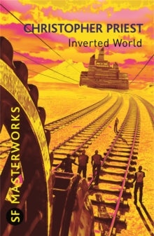 S.F. MASTERWORKS  Inverted World - Christopher Priest (Paperback) 13-05-2010 Winner of British Science Fiction Association Award for Best Novel 1975 (UK).