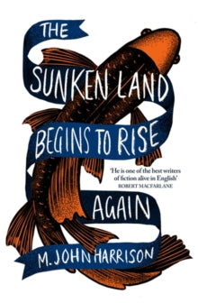 The Sunken Land Begins to Rise Again: Winner of the Goldsmiths Prize 2020 - M. John Harrison (Paperback) 15-04-2021 