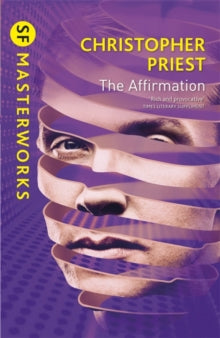 S.F. Masterworks  The Affirmation - Christopher Priest (Paperback) 13-10-2011 Short-listed for British Science Fiction Association Award for Best Novel 1982 (UK).