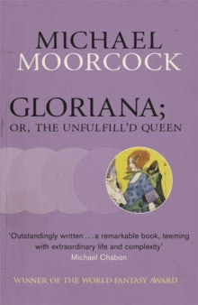Gloriana; or, The Unfulfill'd Queen - Michael Moorcock (Paperback) 11-04-2013 Winner of John W Campbell Award 1979 (UK) and John W Campbell Award 1979 (UK) and World Fantasy Award 1979 (UK) and World Fantasy Award 1979 (UK).